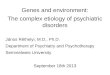 Genes and environment: The complex etiology of psychiatric disorders János Réthelyi, M.D., Ph.D. Department of Psychiatry and Psychotherapy Semmelweis