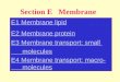 Section E Membrane E1 Membrane lipid E2 Membrane protein E3 Membrane transport: small molecules E4 Membrane transport: macro- molecules