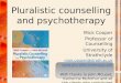 Pluralistic counselling and psychotherapy Mick Cooper Professor of Counselling University of Strathclyde mick.cooper@strath.ac.uk 