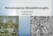 Renaissance Breakthroughs Theoretical Advances. The Birth of the Renaissance Renaissance â€“Rebirth â€“Revisit Classical ideas Want to copy Greek and Roman