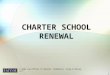 © 2004 Law Offices of Spector, Middleton, Young & Minney, LLP 1 CHARTER SCHOOL RENEWAL