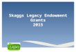 Skaggs Legacy Endowment Grants 2015. Nita Jane Ayres Chairman of Skaggs Foundation Grants Committee Welcome
