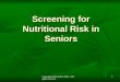 Copyright H.H. Keller 2004. All rights reserved. 1 Screening for Nutritional Risk in Seniors