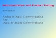 1 Ninth Lecture Analog-to-Digital Converter (ADC) And Digital-to-Analog Converter (DAC) Instrumentation and Product Testing