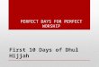 PERFECT DAYS FOR PERFECT WORSHIP First 10 Days of Dhul Hijjah