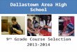 Dallastown Area High School 9 th Grade Course Selection 2013-2014
