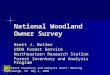 National Woodland Owner Survey Brett J. Butler USDA Forest Service Northeastern Research Station Forest Inventory and Analysis Program NE Forest Inventory