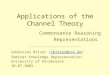 Sebastian Bitzer (sbitzer@uos.de)sbitzer@uos.de Seminar Knowledge Representation University of Osnabrueck 10.07.2003 Applications of the Channel Theory