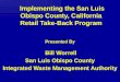 Implementing the San Luis Obispo County, California Retail Take-Back Program Presented By Bill Worrell San Luis Obispo County Integrated Waste Management