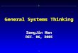 1 General Systems Thinking SangJin Han DEC. 06, 2005