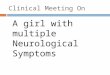 Clinical Meeting On A girl with multiple Neurological Symptoms
