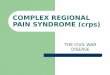 COMPLEX REGIONAL PAIN SYNDROME (crps) THE CIVIL WAR DISEASE