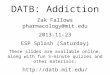 DATB: Addiction Zak Fallows pharmacology@mit.edu 2013-11-23 ESP Splash (Saturday) These slides are available online, along with fun 5-minute quizzes and
