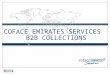 COFACE EMIRATES SERVICES B2B COLLECTIONS 1. “DEBT COLLECTION PROSPERS ON THE BACK OF ECONOMIC TURMOIL”