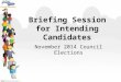 Briefing Session for Intending Candidates November 2014 Council Elections