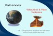 Volcanoes Volcanoes & Plate Tectonics 6.E.2.2 Explain how heat flow and volcanoes reflect forces within the earth