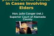 Judicial Ethics Issues in Cases Involving Elders Hon. Julie Conger (ret.) Superior Court of Alameda County 1