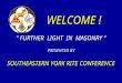 WELCOME ! “ FURTHER LIGHT IN MASONRY ” PRESENTED BY SOUTHEASTERN YORK RITE CONFERENCE