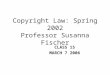Copyright Law: Spring 2002 Professor Susanna Fischer CLASS 15 MARCH 7 2006