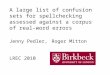 A large list of confusion sets for spellchecking assessed against a corpus of real-word errors Jenny Pedler, Roger Mitton LREC 2010