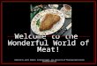 Welcome to the Wonderful World of Meat! Compiled by Justin Wiebers, Extension Agent, 4-H, University of Tennessee Agricultural Extension Service