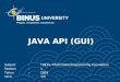 JAVA API (GUI) Subject:T0934 / Multimedia Programming Foundation Session:1 Tahun:2009 Versi:1/0