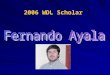 2006 WDL Scholar. Preparing to Become a World Deaf Leader Fernando Ayala Gallaudet Undergraduate Program