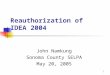 1 Reauthorization of IDEA 2004 John Namkung Sonoma County SELPA May 20, 2005