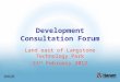 Development Consultation Forum Land east of Langstone Technology Park 21 st February 2012