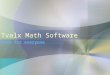 Tvalx Math Software Math for everyone. Tvalx.com offers wide variety of math programs starting with Math Center Level 1 for students studying pre-calculus