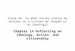 Issue #4: To what extent should my actions as a citizen be shaped by an ideology? Chapter 14 Reflecting on Ideology, Action, and Citizenship