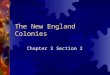 The New England Colonies Chapter 3 Section 2. Focus Question  Section Focus Question: How did religious beliefs and dissent influence the New England