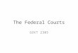 The Federal Courts GOVT 2305. In this section we look at the development of the federal courts over time, with special attention paid to the Supreme Court