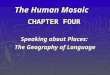 The Human Mosaic CHAPTER FOUR Speaking about Places: The Geography of Language