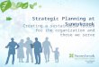 Creating a sustainable future for the organization and those we serve Strategic Planning at Sunnybrook