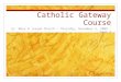 Catholic Gateway Course Ss. Mary & Joseph Church – Thursday, November 5, 2009 – Week 4