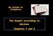 The Gospel according to Matthew Chapters 7 and 8 We Listen to Scripture