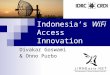 Indonesia’s WiFi Access Innovation Divakar Goswami & Onno Purbo