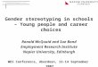 Gender stereotyping in schools – Young people and career choices Ronald McQuaid and Sue Bond Employment Research Institute Napier University, Edinburgh