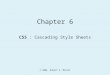 © 2004, Robert K. Moniot Chapter 6 CSS : Cascading Style Sheets