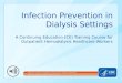 Infection Prevention in Dialysis Settings A Continuing Education (CE) Training Course for Outpatient Hemodialysis Healthcare Workers
