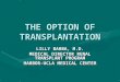 THE OPTION OF TRANSPLANTATION LILLY BARBA, M.D. MEDICAL DIRECTOR RENAL TRANSPLANT PROGRAM HARBOR-UCLA MEDICAL CENTER