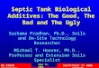 Septic Tank Biological Additives: The Good, The Bad and The Ugly Sushama Pradhan, Ph.D., Soils and On-Site Technology Researcher Michael T. Hoover, Ph.D.,