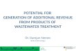 POTENTIAL FOR GENERATION OF ADDITIONAL REVENUE FROM PRODUCTS OF WASTEWATER TREATMENT Dr. Damjan Nemec (B.Sc.Chem.Eng.)