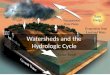Watersheds and the Hydrologic Cycle. The Global Hydrologic Cycle