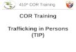 410th CSB COR Training Trafficking in Persons (TIP) 410 th COR Training