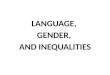 LANGUAGE, GENDER, AND INEQUALITIES. GLOBAL INEQUALITIES 1. GLOBAL WEALTH The 80 richest individuals in the world own as much wealth as 50% of the worlds