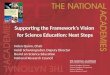 Supporting the Framework’s Vision for Science Education: Next Steps Helen Quinn, Chair Heidi Schweingruber, Deputy Director Board on Science Education