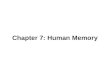 Chapter 7: Human Memory. Human Memory: Basic Questions  How does information get into memory?  How is information maintained in memory?  How is information