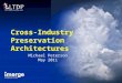 1 “Cross-Industry Preservation Architectures” – PASIG May, 2011 Cross-Industry Preservation Architectures Michael Peterson May 2011